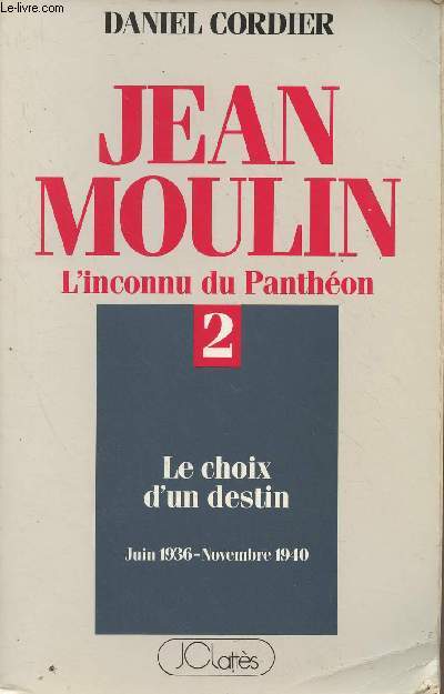 Jean Moulin - L'inconnu du Panthon - Tome 2 : Le choix d'un destin (Juin 1936-Novembre 1940)
