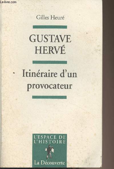 Gustave Herv - Itinraire d'un provocateur, de l'antipatriotisme au ptainisme - 