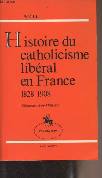 Histoire du catholicisme libral en France 1828-1908 - 