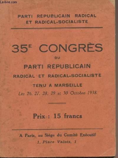 35e congrs du parti rpublicain radical et radical-socialiste tenu  Marseille les 26, 27, 28, 29 et 30 octobre 1938 - 