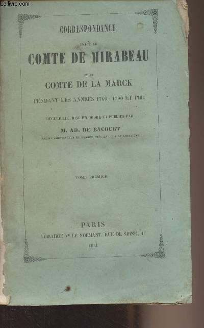 Correspondance entre le Comte de Mirabeau et le Comte de la Marck pendant les annes 1789, 1790 et 1791 - Tome 1