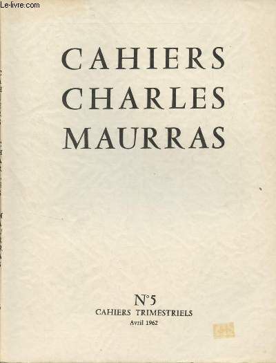 Cahiers Charles Maurras (Cahiers trimestriels) n5 - Nous sommes nationalistes, nous sommes royalistes par Charles Maurras - Tombeaux, la vie et la mort du docteur Top par Charles Maurras - Sur 