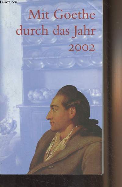 Mit Goethe durch das Jahr - Ein kalender fr das jahr 2002