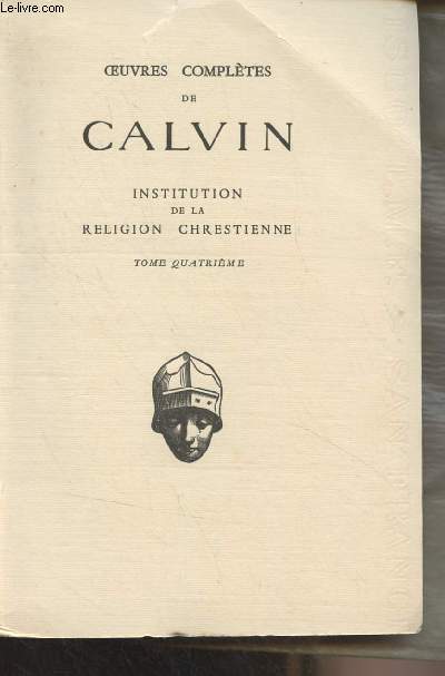 Oeuvres compltes de Calvin : Institution de la religion chrestienne - Tome 4 - 
