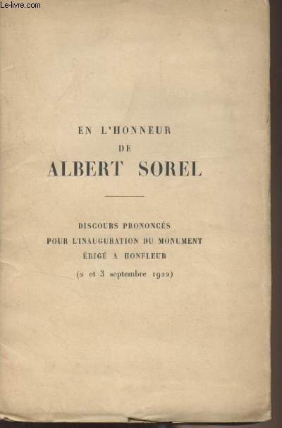 En l'honneur de Albert Sorel - Discours prononcs pour l'inauguration du monument rig  Honfleur (2 et 3 septembre 1922)