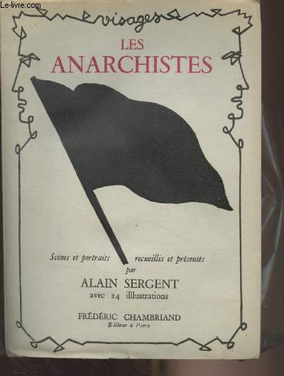Les Anarchistes - Scnes et portraits prsents et comments par Alain Sergent - 
