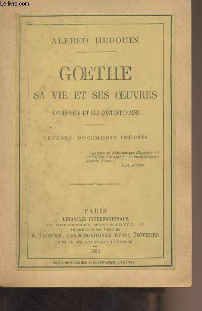 Goethe, sa vie et ses oeuvres - Son poque et ses contemporains (Lettres, documents indits)