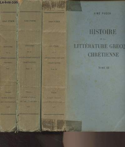 Histoire de la littrature grecque chrtienne (depuis les origines jusqu' la fin du IVe sicle) - En 3 volumes