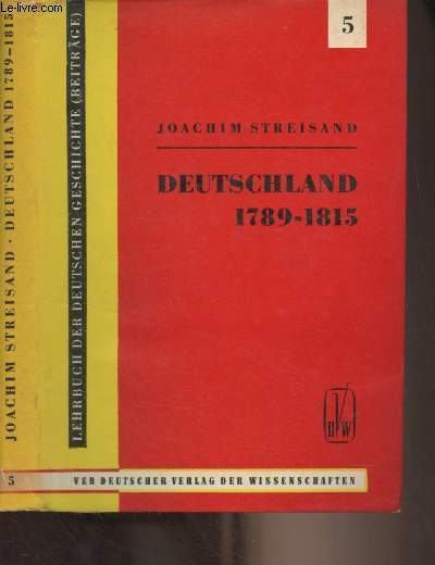 Lehrbuch der deutschen geschichte (Beitrge) : Band 5 : Deutschland von 1789 bis 1815 (Von der Franzsischen Revolution bis zu den Befreiungskriegen und dem Wiener Kongress)
