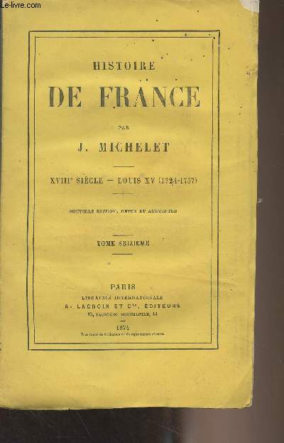 Histoire de France - Tome 16 - XVIIIe sicle, Louis XV (1724-1757)(Nouvelle dition revue et augmente)