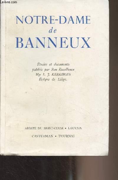 Notre-Dame de Banneux - Etudes et documents publis par son excellence Mgr L.J. Kerkhofs, vque de Lige