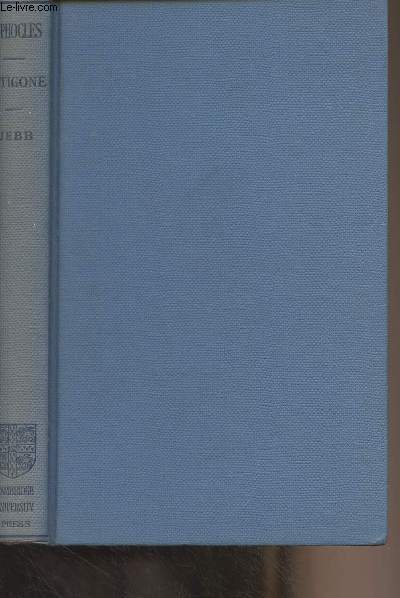 The Antigone of Sophocles, with a commentary, abridged from the large edition of Sir Richard C. Jebb by E.S. Shuckburgh