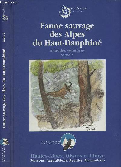 Faute sauvage des Alpes du Haut-Dauphin (Isre, Hautes-Alpes, Alpes de Haute-Provence) - Atlas des vertbrs, tome I : Poissons, amphibiens, reptiles, mammifres