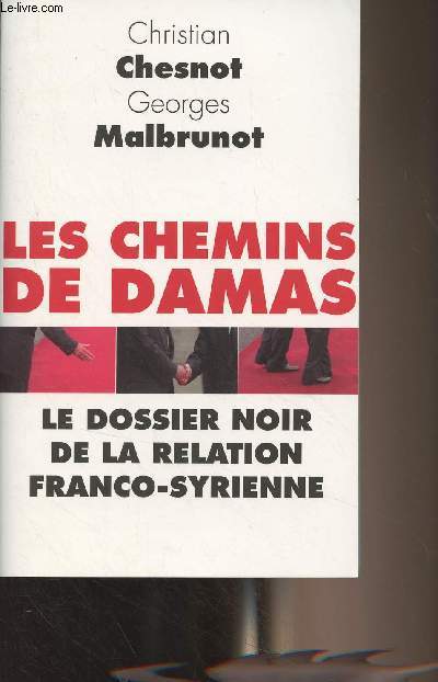 Les chemins de Damas - Le dossier noir de la relation Franco-syrienne