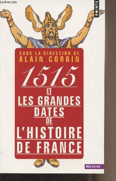 1515 et les grandes dates de l'histoire de France - Revisites par les grands historiens d'aujourd'hui - 