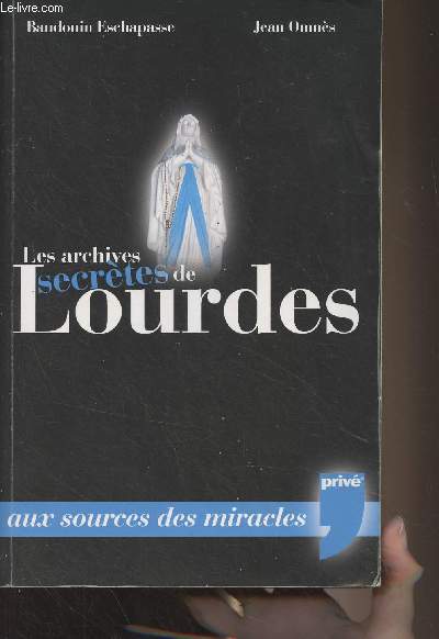 Les archives secrtes de Lourdes - Aux sources du mystres