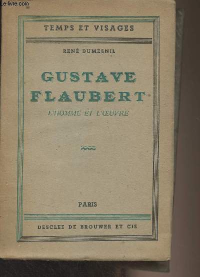 Gustave Flaubert, l'homme et l'oeuvre - 