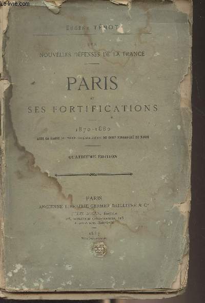 Les nouvelles dfenses de la France - Paris et ses fortifications - 1870-1880 avec la carte (au 1/200000 et en quatre couleurs) du camp retranch de Paris (4e dition)