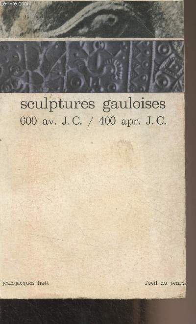 Sculptures Gauloises (600 av. J.C./400 apr. J.C.) - 