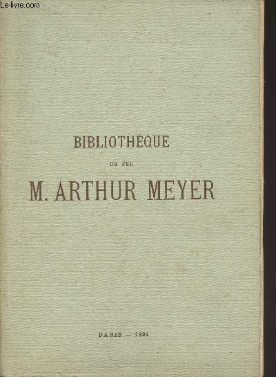 Catalogue de vente aux enchres : Bibliothque de feu M. Arthur Meyer - Paris 1924 - Trs beaux livres, anciens et modernes, orns de dessins et d'autographes