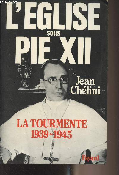 L'glise sous Pie XII - La tourmente 1936-1945