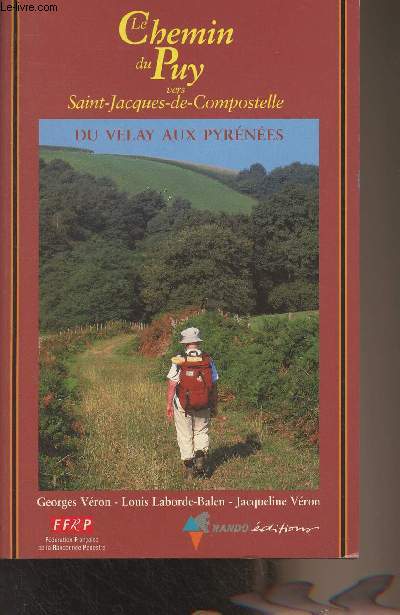 Le Chemin du Puy vers Saint-Jacques-de-Compostelle (Guide pratique du plerin) Du Velay aux Pyrnes