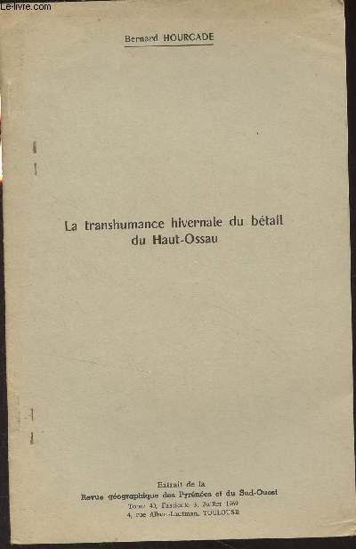 La transhumance hivernale du btail du Haut-Ossau - Extrait de la Revue gographique des Pyrnes et du Sud-Ouest, Tome 40, juil. 1969, fasc. 3