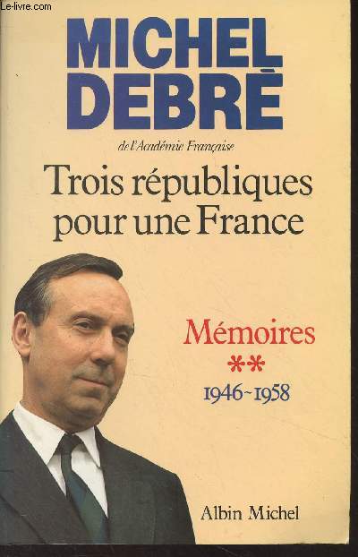Trois rpubliques pour une France - Mmoires - Tome 2 : 1946-1958