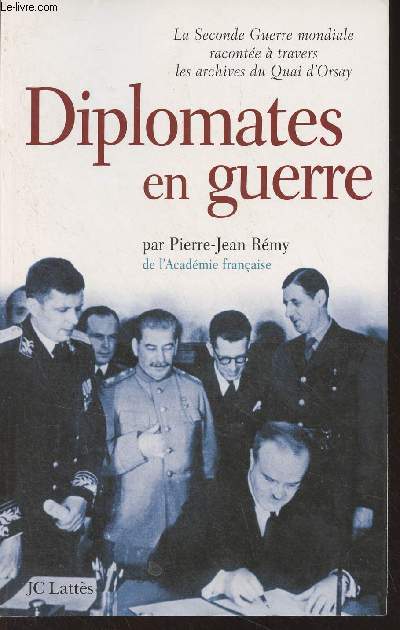 Diplomates en guerre - La seconde guerre mondiale raconte  travers les archives du Quai d'Orsay