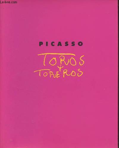 Picasso - Toros y Toreros - Exposition - Paris, Muse Picasso, 6 avril-28 juin 1993 - Bayonne, muse Bonnat, 9 juillet-13 septembre 1993 - Barcelone, museu Picasso, 6 octobre 1994-9 janvier 1994