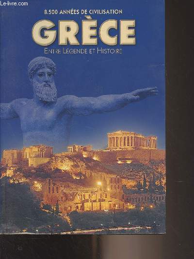 8500 annes de civilisation - Grce, entre lgende et histoire
