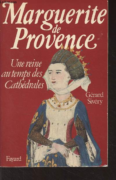 Marguerite de Provence - Une reine au temps des Cathdrales