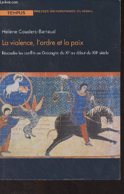 La violence, l'ordre et la paix - Rsoudre les conflits en Gascogne du XIe au dbut du XIIIe sicle - 