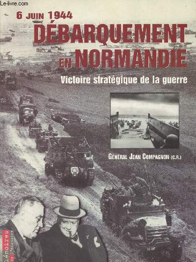 Dbarquement en Normandie, 6 juin 1944 - Une victoire stratgique de la guerre - 