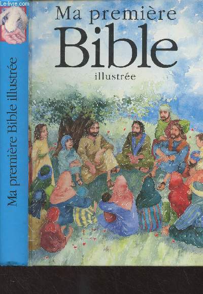 Ma premire Bible illustre - Histoire de l'Ancien et du Nouveau Testaments racontes par Pat Alexander