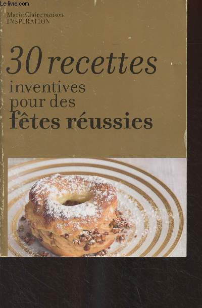 Marie Claire maison inspiration : 30 recettes inventives pour des ftes russies (Supplment  Marie Claire Maison, n434, Dcembre janvier 2010)