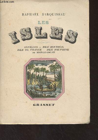 Les Isles (Antilles, Isle Bourbon, Isle de France, Isle Dauphine ou Madagascar)