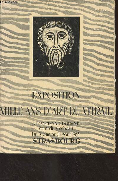 Exposition mille ans d'art du vitrail - Catalogue II (A l'ancienne douane, Pont du Corbeau du 5 juin au 31 aot 1965, Strasbourg)