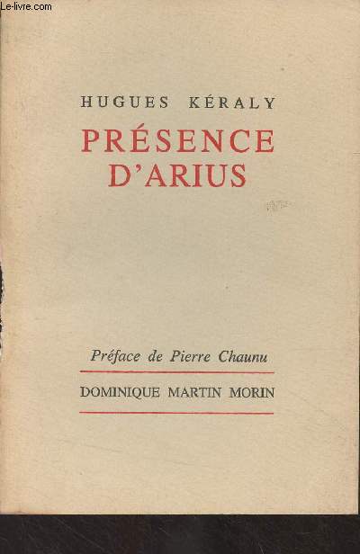 Prsence d'Arius (Essai sur une vieille origine de la nouvelle religion)