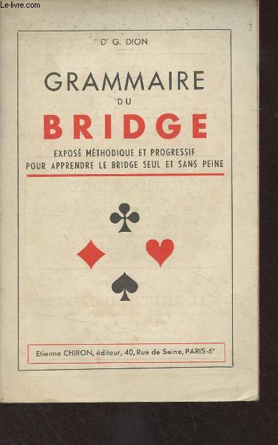 Grammaire du brige, expos mthodique et progressif pour apprendre le bridge seul et sans peine