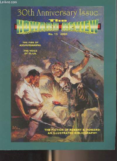 The Howard Review n13, 2004 - 30th Anniversary Issue - The Fire of Asshurbanipal - The voice of El-Lil - The Fiction of Robert E. Howard : An Illustrated Bibliography - The Dark Man - Voices of the Night - The Trouble with Fax - Roy Krenkel and Fax - Bre