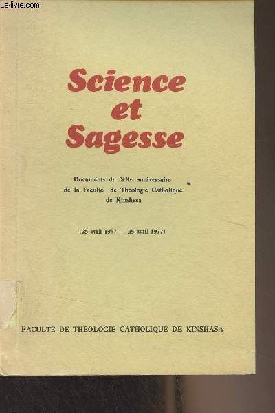 Science et Sagesse - Documents du XXe anniversaire de la Facult de Thologie Catholique de Kinshasa (25 avril 1957 - 25 avril 1977)