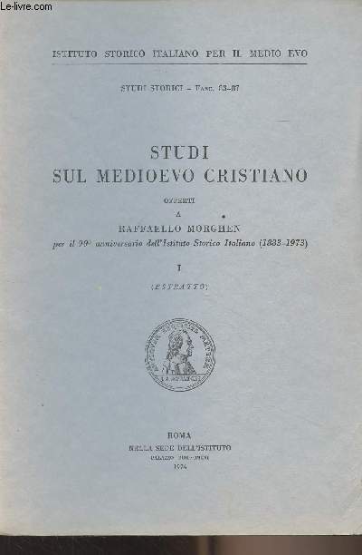 Studi sul medioevo cristiano offerti a Raffaello Morghen per il 90 anniversario dell'Istituto Storico Italiano (1883-1973) - I - (ESTRATTO) - 