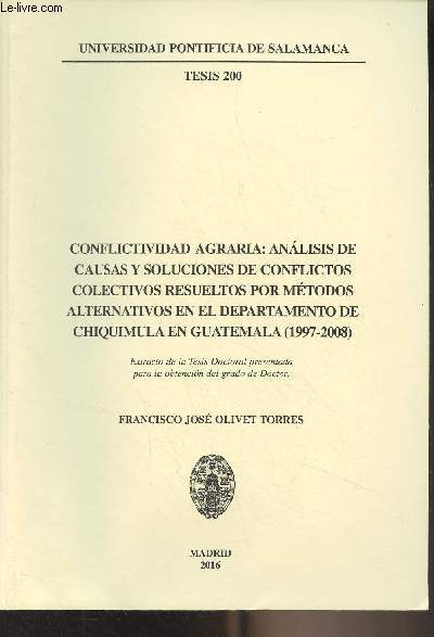 Conflictividad agraria : Analisis de causas y soluciones de conflictos colectivos resueltos por mtodos alternativos en el departemento de Chiquimula en Guatemala (1997-2008) - 