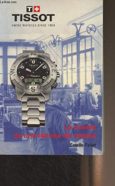 Tissot, swiss watches - La novela de una frabica de relojes