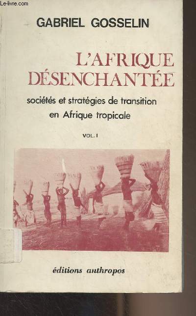 L'Afrique dsenchante, socits et stratgies de transition en Afrique tropicale - Vol.1