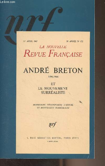 La Nouvelle Revue Franaise - 1er avril 1967 - 15e anne n172 - Andr Breton 1896-1966 et le mouvement surraliste (Hommage, tmoignages, l'oeuvre, le mouvement surraliste)