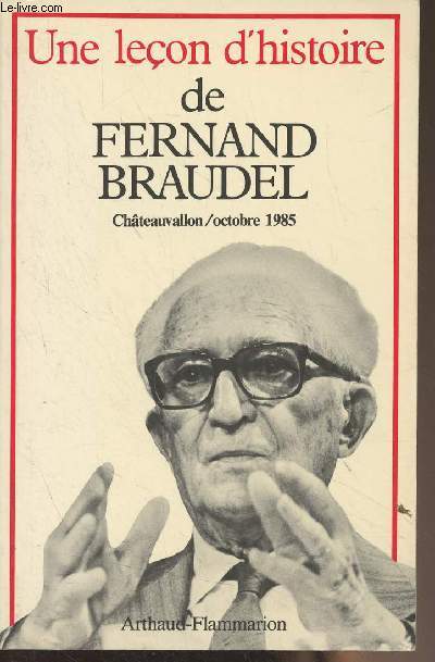 Une leon d'histoire de Fernand Braudel - Chteauvallon, journes Fernand Braudel, 18, 19 et 20 octobre 1985