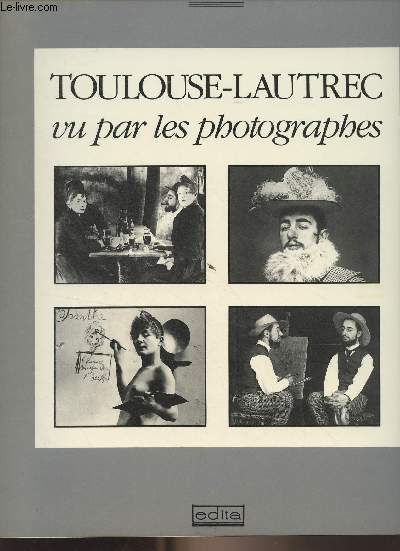 Toulouse-Lautrec vu par les photographes - 