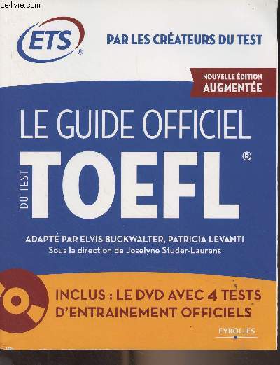 Le guide officiel du test Toefl - Nouvelle dition augmente - Inclus : le DVD avec 4 tests d'entranement officiels